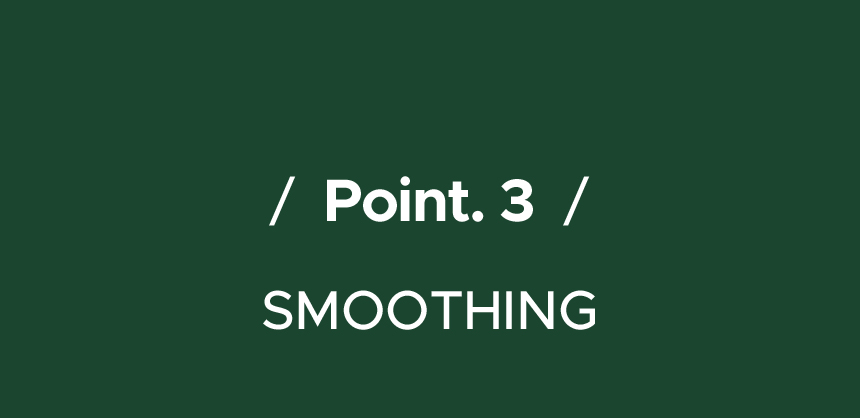 / Point. 3 / SMOOTHING