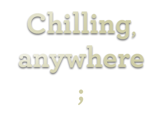 Chilling,anywhere