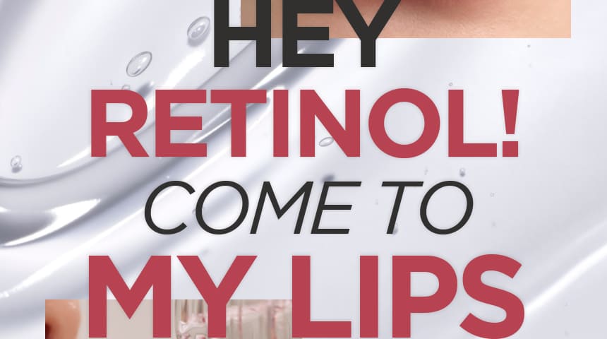 HEY RETINOL! COME TO MY LIPS