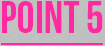 POINT 5